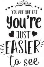 you are not fat you're not just easier to see, funny, sarcastic free svg file