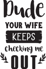 your wife keeps checking me out, funny, baby free svg file