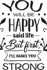 you will be happy said life but first i'll make you strong, motivational free svg file