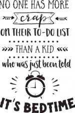 no one has more crap on their to do list than a kid who was just been told it's bed time free svg file