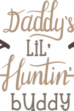 daddy's lil huntin buddy, little hunter, baby free svg file
