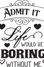 admit it life would be boring without me, baby free svg file