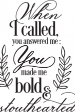 when i called you answered me you made me bold and stouthearted, bible verse free svg file