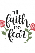 All Faith No Fear, Religious, Rose Flowers Free Svg File.