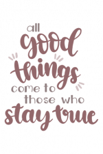 All Good Things Come To Those Who Stay True, positive Free Svg File