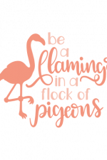Be A Flamingo In A Flock Of Pigeons Free Svg File