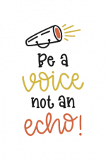 Be A Voice Not An Echo, motivational Free Svg File