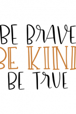 Be Brave Be Kind Be True Free Svg File