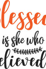 blessed is she who believed, religious, christian free svg file