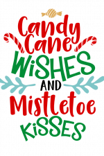 Candy Cane Wishes And Mistletoe Kisses, Christmas Free Svg File