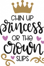 chin up princess or the crown
slips, motivational free svg file