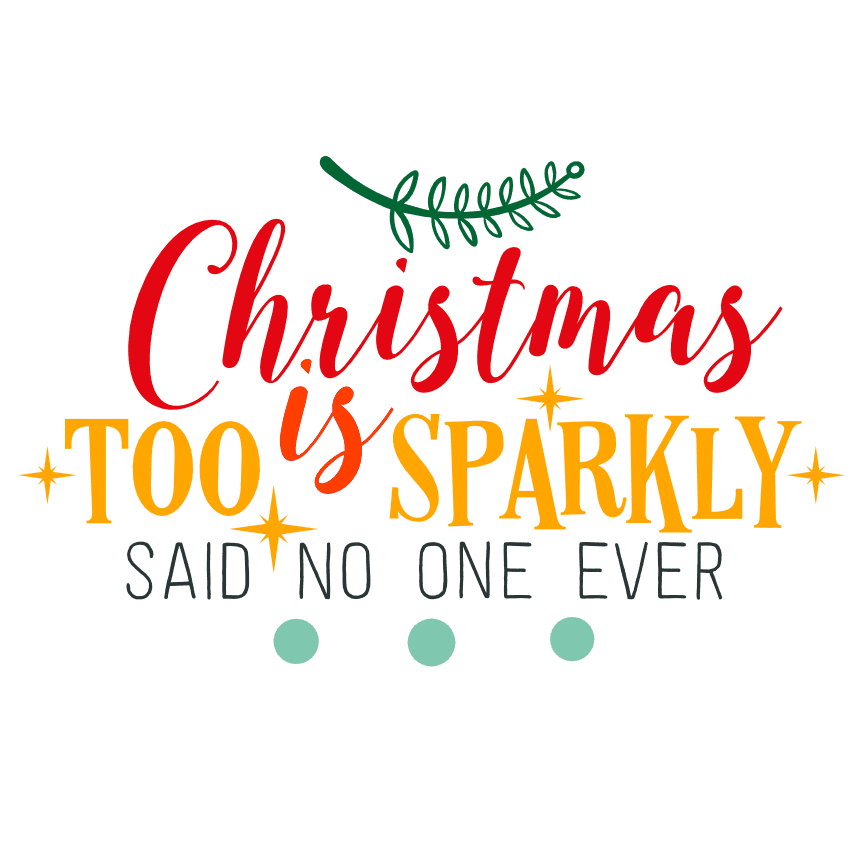 christmas-is-too-sparkly-said-no-one-ever-holiday-svg-file-SvgHeart.Com