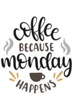 Coffee Because Monday Happens, Funny Svg File