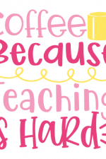 Coffee Because Teaching Is Hard, Funny School Free Svg File