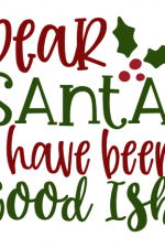 Dear Santa I Have Been Good Ish, Christmas Free Svg File