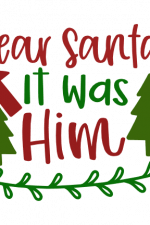 Dear Santa It Was Him, Christmas Free Svg File