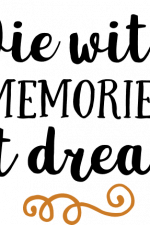 die with memories not dreams, inspirational free svg file