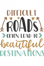 Difficult Roads Often Lead To Beautiful Destinations Free Svg File