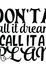 Don't A Call It Dream Call It A Plan, Motivational Free Svg File