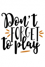 Don't Forget To Play Free Svg File