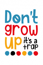 Don't Grow Up it's A Trap, Funny Free Svg File