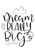 Dream Really Big, Inspirational Free Svg File