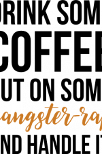 drink some coffee put on some gangster rap and handle it, coffee lover free svg file