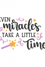 Even Miracles Take A Little Time, Motivational Free Svg File