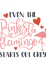 Even The Pinkest Of Flamingo Starts Out Grey, Motivational Free Svg File