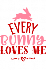 Every Bunny Loves Me, Easter Free Svg File