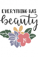 Everything Has Beauty, Motivational Free Svg File