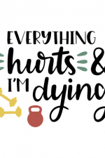 Everything Hurts And I'm Dying, sign, Gym Free Svg File