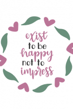 Exist To Be Happy Not To Impress, Inspirational Free Svg File