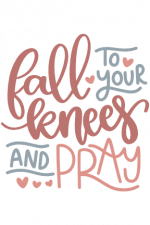 Fall To Your Knees And Pray, Religious Sayings Free Svg File