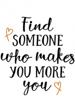 Find Someone Who Makes You More You, Self Care, Motivational Free Svg File