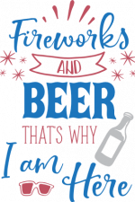 fireworks and beer that's why i am here, 4th of July sayings free svg file