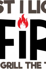 first i light the fire then i grill the things, bbq free svg file