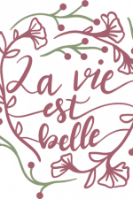 floral la vie est belle, life is beautiful, positive, free svg file