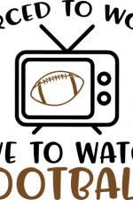 forced to work live to watch football, ball, sport free svg file