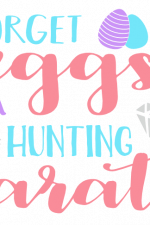 Forget Eggs I'm Hunting Carats Free Svg File