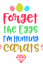 Forget The Eggs I'm Hunting Carats, Funny, Easter Free Svg File