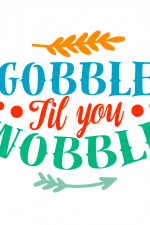 Gobble Til You Wobble, funny dining room Free Svg File