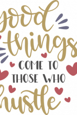 good things come to those who
hustle, hearts, inspirational free svg file