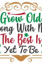 Grow Old Along With Me the best is yet to be Free Svg File