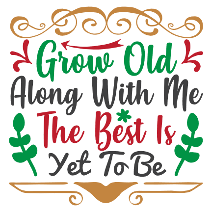 grow-old-along-with-me-the-best-is-yet-to-be-free-svg-file-SvgHeart.Com