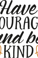 have courage and be kind, motivational free svg file