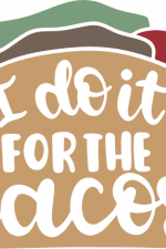 i do it for the tacos, funny food
free svg file