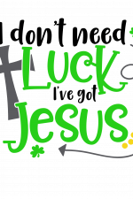 I Don't Need Luck I've Got Jesus, Religious, Free Svg File