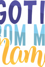 i got it from my mama, baby saying, funny onesie free svg file
