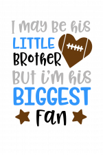 I May Be His Little Brother But I'm His Biggest Fan, Football Free Svg File